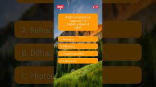 Physics Quiz | Which phenomenon supports the particle nature of light?