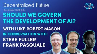 Decentralized Future - Should Humans Regulate AI? | Frank Pasquale, Steve Fuller & Luke Robert Mason