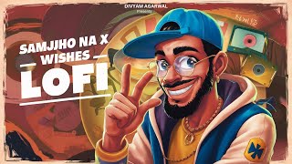 Samjho Na X Wishes LoFi | Aditya Rikhari | Tu Aake Dekh Le | Talwinder & King | Divyam Agarwal