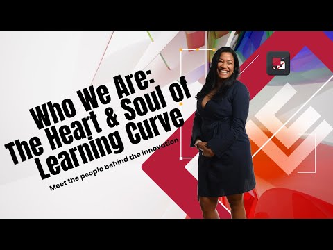 Who We Are: The Heart & Soul of Learning Curve