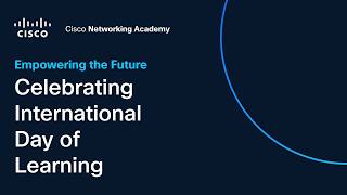 Empowering the Future: Celebrating the International Day of Learning with Cisco Networking Academy