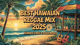 🎵 "Best Hawaiian Reggae Mix 2025 🏝️ Relaxing Island Music for Summer Vibes & Good Mood"