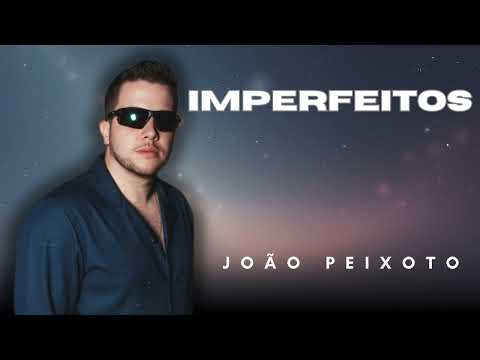 IMPERFEITOS - João Peixoto | Repertório Novo - Arrocha, Seresta