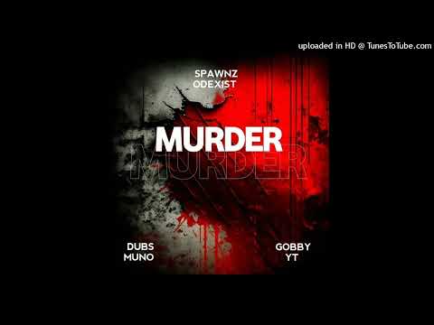 Murder - Spawnz Odexist ft Gobby YT and Dubz Muno