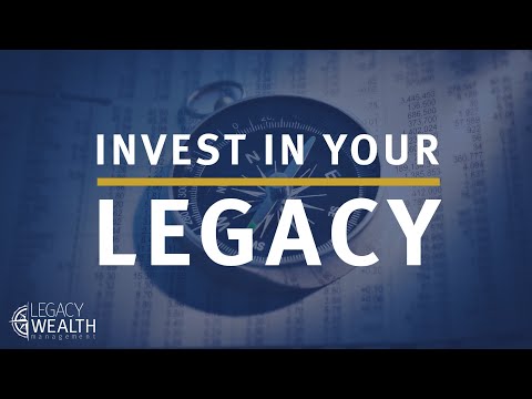 Invest In Your Legacy | Legacy Wealth Management
