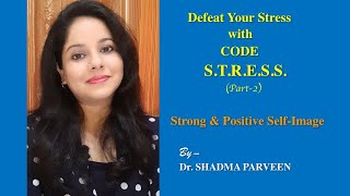 Stress Relief || CODE STRESS ||  S - Strong Self-Image || Part -2 || Dr. Shadma Parveen