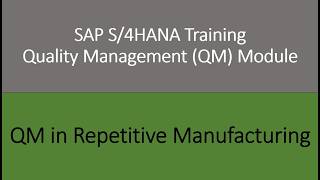 Video 39 - SAP S/4 HANA Quality Management (QM) module training: QM in Repetitive Manufacturing.
