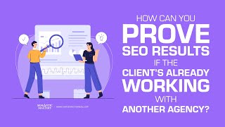 How Can You Prove SEO Results If the Client’s Already Working With Another Agency?
