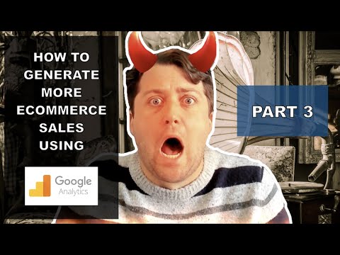 How To Generate More Ecommerce Sales Using Google Analytics - Part 3