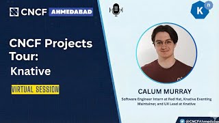 CNCF Projects Tour Ep.6 – Dive into Knative with Calum Murray (Knative Maintainer & UX Lead)