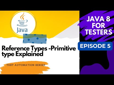 Java 8 for Testers #5 Reference Types - Non Primitive Explained