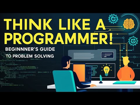 How to Think Like a Programmer: Beginner's Guide to Problem Solving in Coding