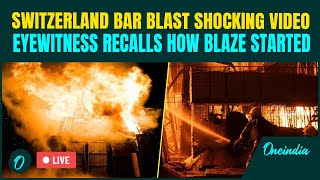 Switzerland Bar Explosion LIVE: Most HORRIFYING Visuals of Blast On Cam; 40 Dead in Tragic Blaze