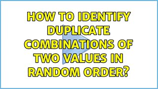 How to identify duplicate combinations of two values in random order?