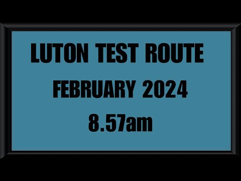 LUTON TEST ROUTE | DRIVING TEST | LEARN TO DRIVE - 8.57am FEBRUARY 2024