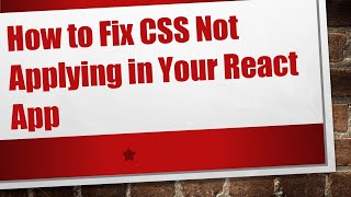 How to Fix CSS Not Applying in Your React App