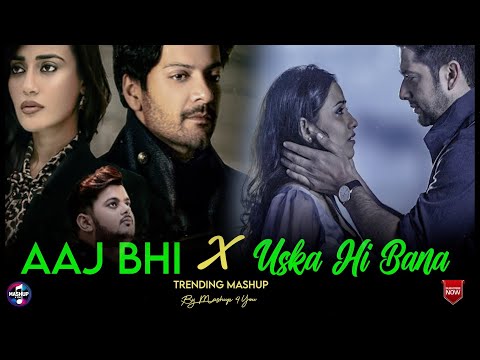 Aaj Bhi X Uska Hi Banana - Mashup(Full Version) Lo-fi 2307 | Vishal & Arijit |Latest 4K Viral Mashup