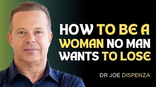 🔥 How to Be a Woman No Man Wants to Lose | Dr. Joe Dispenza Motivational Video