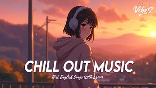 Chill Out Music 🌈 Mood Chill Vibes English Chill Songs | All English Songs With Lyrics