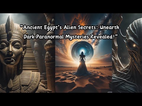 "Ancient Egypt's Alien Secrets: Unearth Dark Paranormal Mysteries Revealed!"
