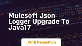 Mulesoft json logger upgrade to java17