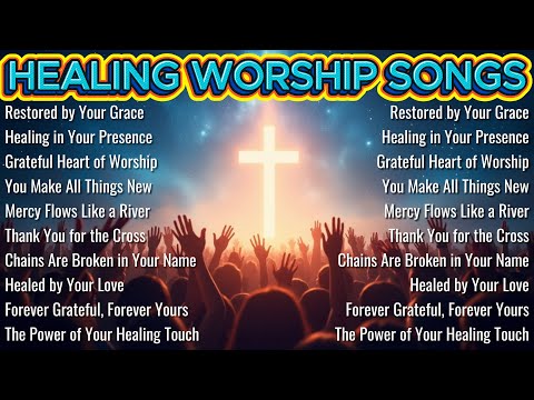 Restored by Your Grace ✝️ Healing Worship Songs for Deep Emotional Restoration