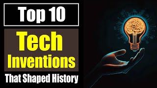 Top 10 Greatest Tech Inventions That Shaped History | These Tech Inventions Shaped Our Future!