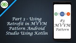 Part 3 - Using Retrofit in MVVM pattern in Android Studio using Kotlin