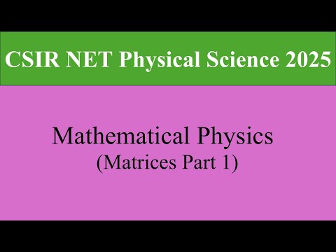 Matrix Part 1 | Types of Matrices, Eigenvalues & Eigenvectors | Math. Physics | CSIR NET Physics