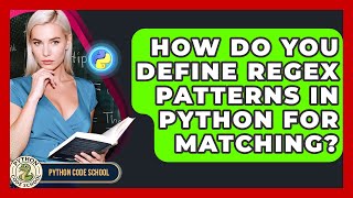 How Do You Define Regex Patterns In Python For Matching? - Python Code School