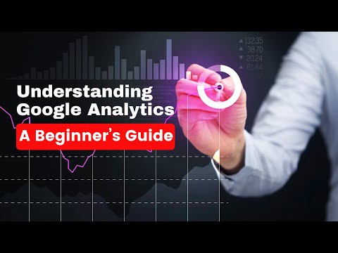 Understanding Google Analytics: A Beginner’s Guide
