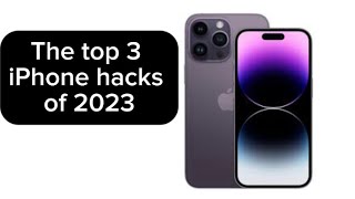 Top 3 IPhone hacks in 2023!