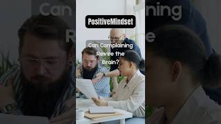 Can Complaining Rewire the Brain? #PositiveMindset #SelfGrowth #BrainScience