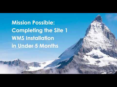 Mission Possible: Completing the Site 1 WMS Installation in Under 5 Months