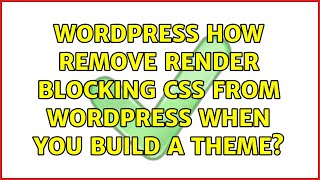 Wordpress: How remove render blocking css from wordpress when you build a theme?