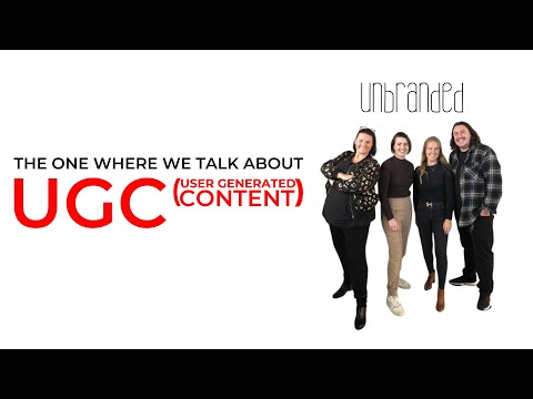 Unbranded - Ep 026 - The One Where We Talk About UGC (User Generated Content)