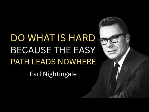 Earl Nightingale - Do What Is Hard — Because the Easy Path Leads Nowhere