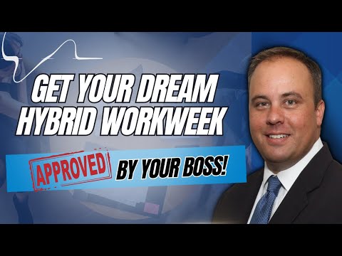 GET Your DREAM Hybrid Workweek APPROVED By Your Boss!