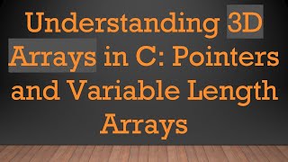 Understanding 3D Arrays in C: Pointers and Variable Length Arrays