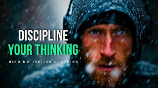 DISCIPLINE YOUR THINKING | Motivational Speech Compilation