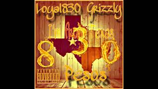 Loyal830 x Grizzly x Pesos- I’m from Texas/ El Drip Entertainment/Lie Entertainment