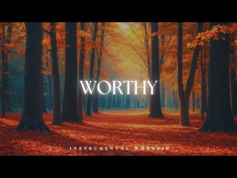 WORTHY IS THE LORD // Calm Worship Atmosphere – Prayer & Devotion Instrumentals