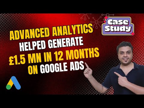 How Advanced Analytics Helped Generate 1.5Mn Pounds in Revenue | Google Ads Case Study