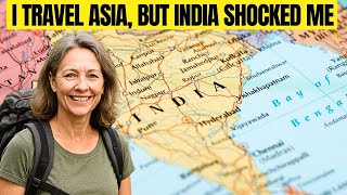I Traveled Asia But India Shocked Me