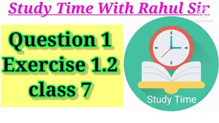 Q.1 Exercise 1.2 Class 7 Chapter 1 Maths By Rahul Sir