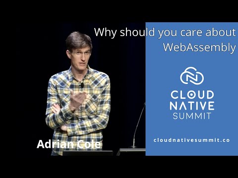 Cloud Native Summit - Why should you care about WebAssembly / Adrian Cole