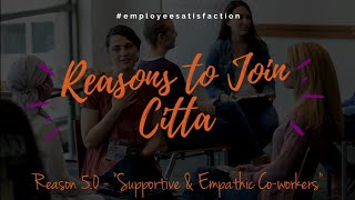 Reasons To Join Citta: 5.0 - "Supportive & Empathic Co-workers"
