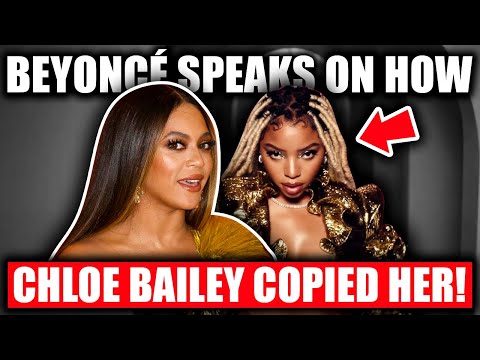 Beyoncé Speaks on How Chloe Bailey Copied Her!
