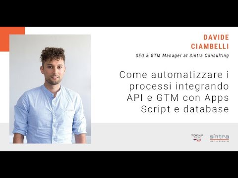 Davide Ciambelli - Come automatizzare i processi integrando API e GTM con Apps Script e database