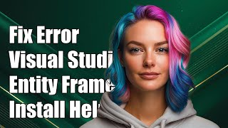 Fix 'Unable to Install Microsoft.EntityFrameworkCore' Error in Visual Studio 2017